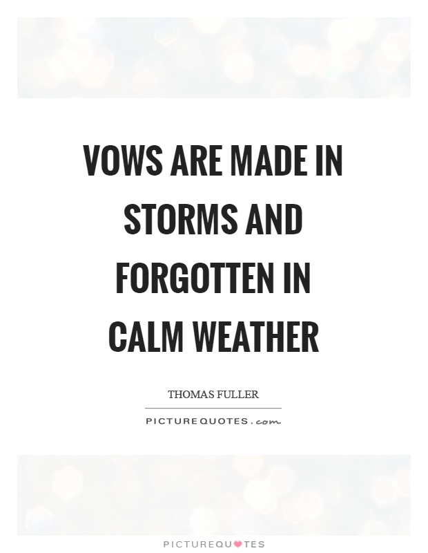 Vows are made in storms and forgotten in calm weather Picture Quote #1
