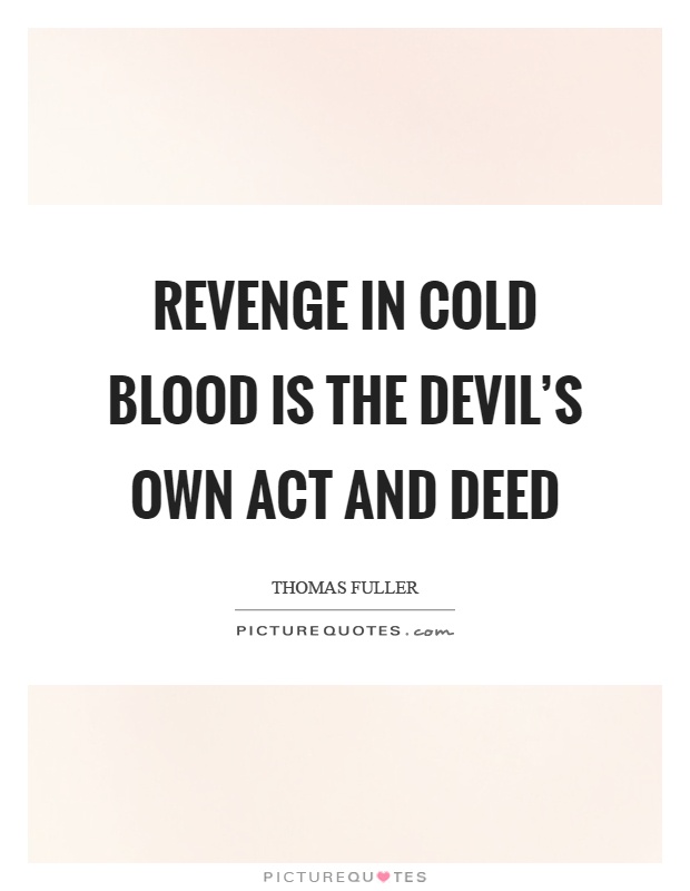 Revenge in cold blood is the devil's own act and deed Picture Quote #1