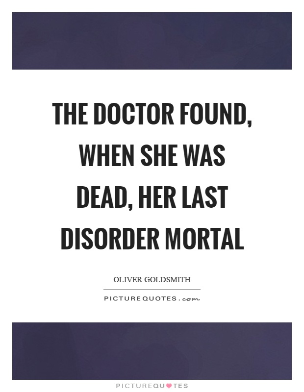 The doctor found, when she was dead, her last disorder mortal Picture Quote #1