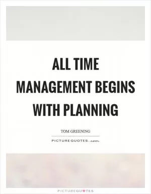 All time management begins with planning Picture Quote #1