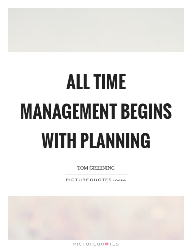 All time management begins with planning Picture Quote #1
