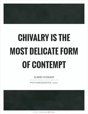 Chivalry is the most delicate form of contempt Picture Quote #1