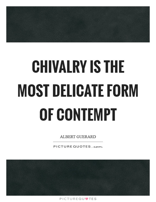 Chivalry is the most delicate form of contempt Picture Quote #1