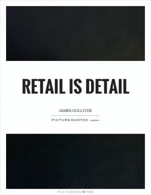 Retail is detail Picture Quote #1