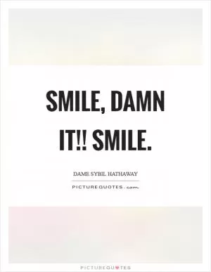 Smile, damn it!! Smile Picture Quote #1
