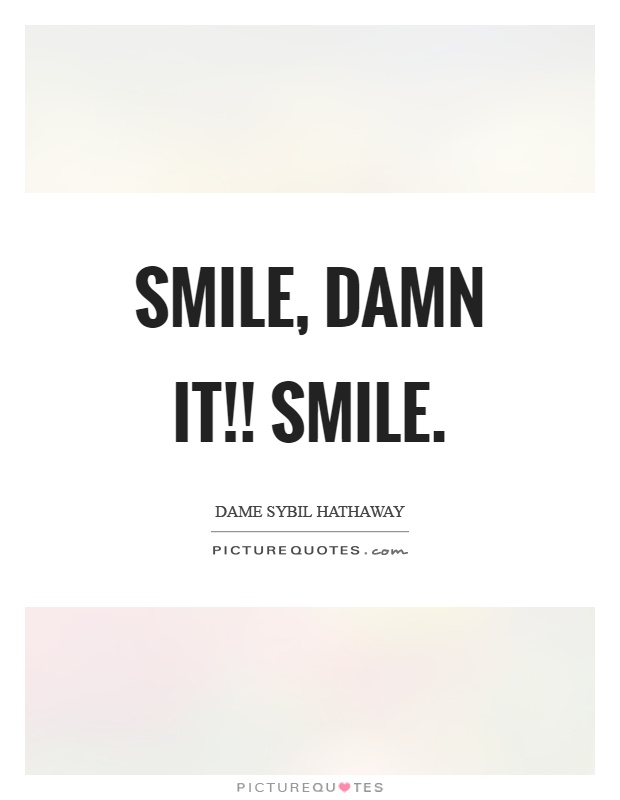 Smile, damn it!! Smile Picture Quote #1