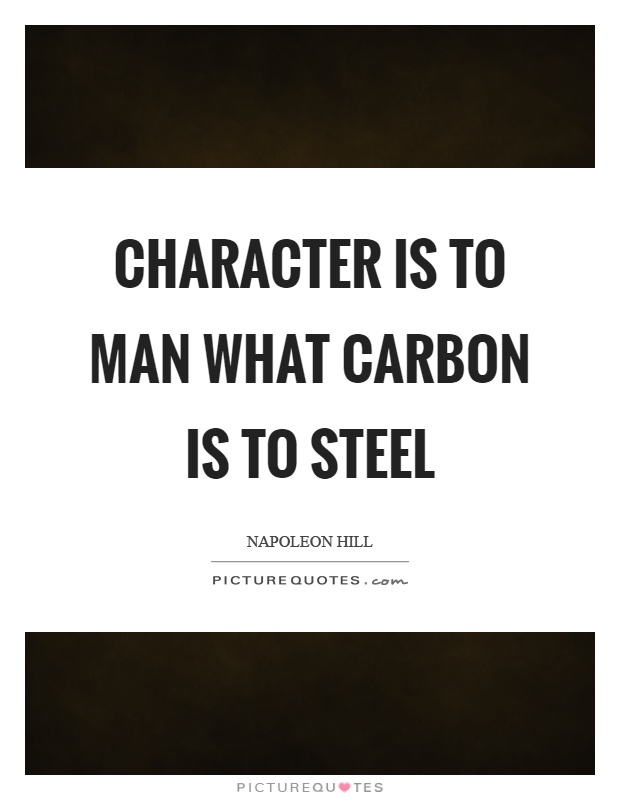 Character is to man what carbon is to steel Picture Quote #1