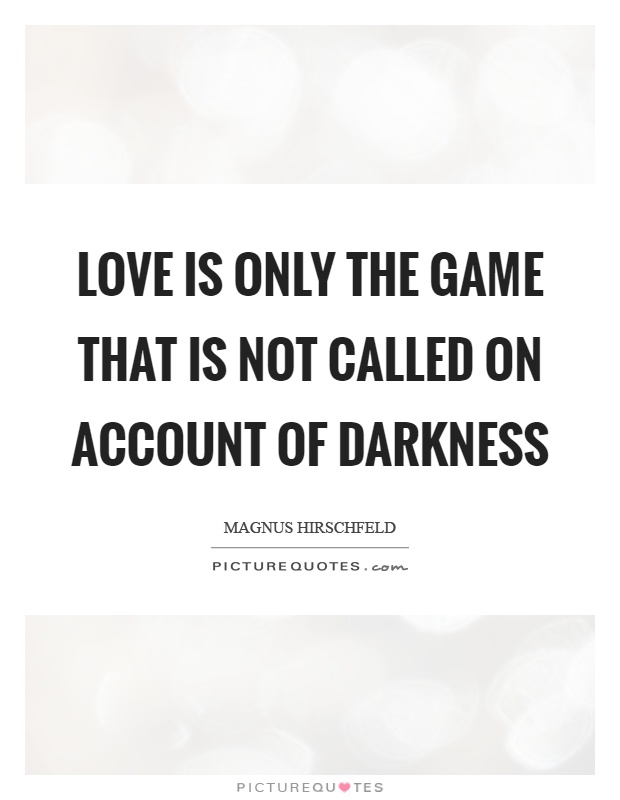 Love is only the game that is not called on account of darkness Picture Quote #1