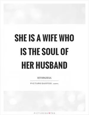 She is a wife who is the soul of her husband Picture Quote #1