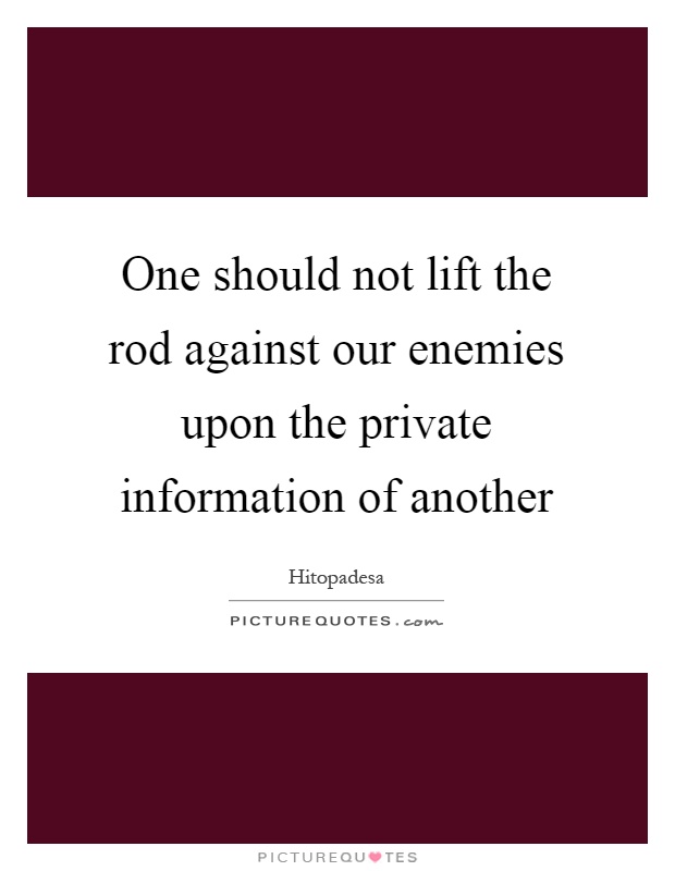 One should not lift the rod against our enemies upon the private information of another Picture Quote #1