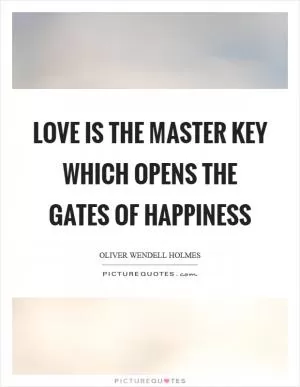Love is the master key which opens the gates of happiness Picture Quote #1