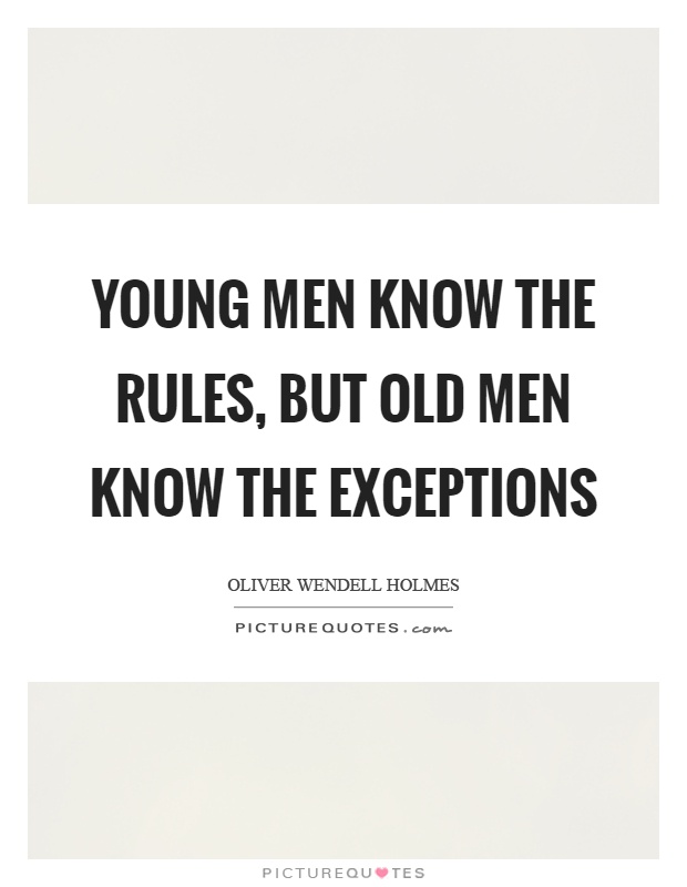 Young men know the rules, but old men know the exceptions Picture Quote #1