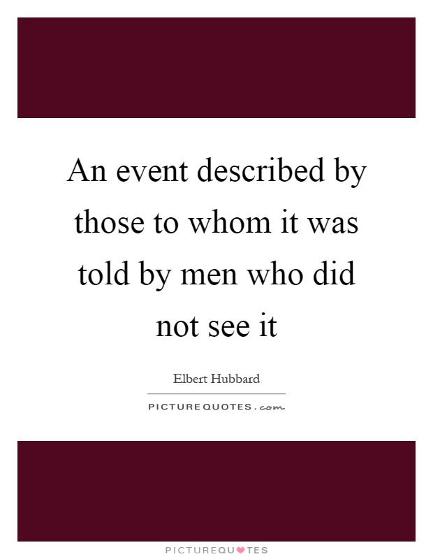 An event described by those to whom it was told by men who did not see it Picture Quote #1