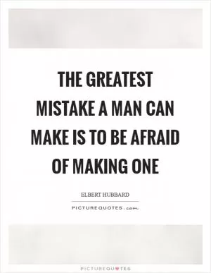 The greatest mistake a man can make is to be afraid of making one Picture Quote #1