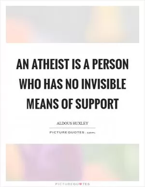 An atheist is a person who has no invisible means of support Picture Quote #1