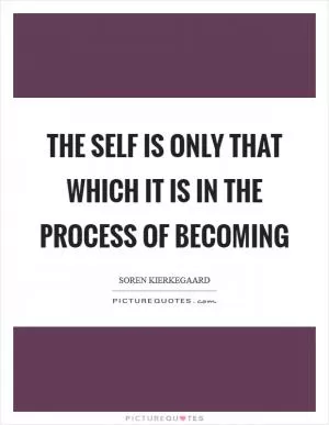The self is only that which it is in the process of becoming Picture Quote #1