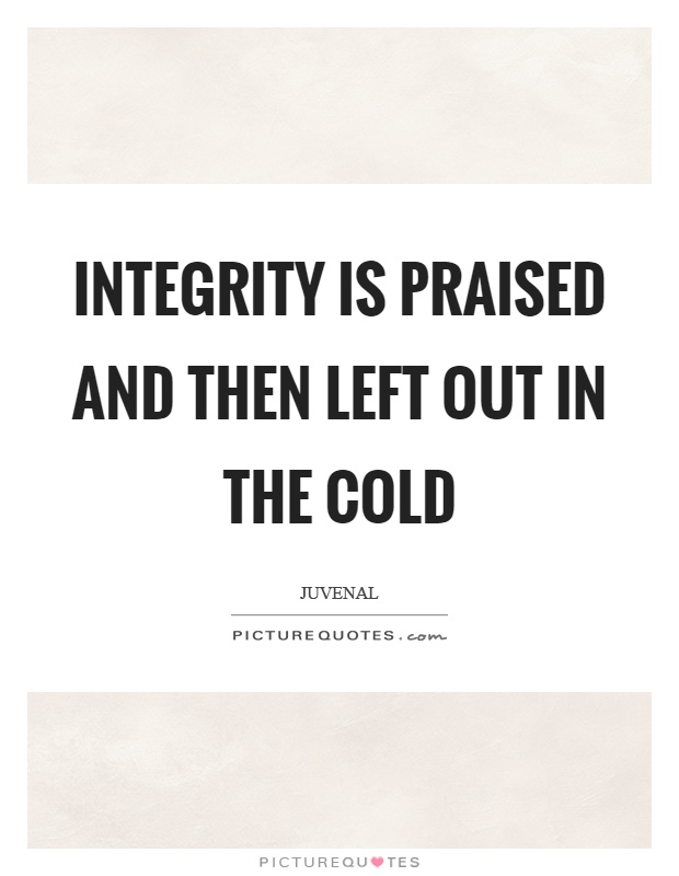 Integrity is praised and then left out in the cold Picture Quote #1