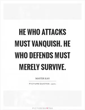 He who attacks must vanquish. He who defends must merely survive Picture Quote #1