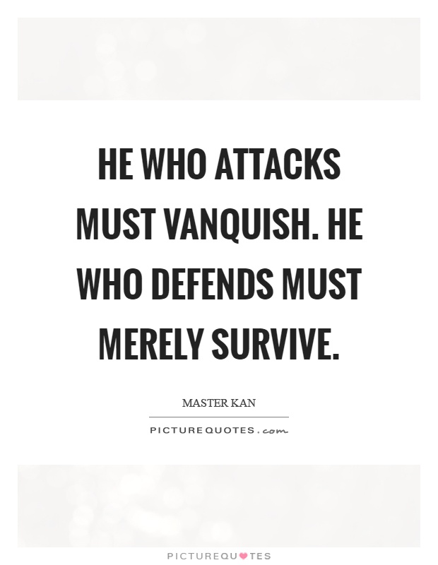 He who attacks must vanquish. He who defends must merely survive Picture Quote #1