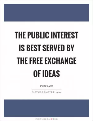 The public interest is best served by the free exchange of ideas Picture Quote #1