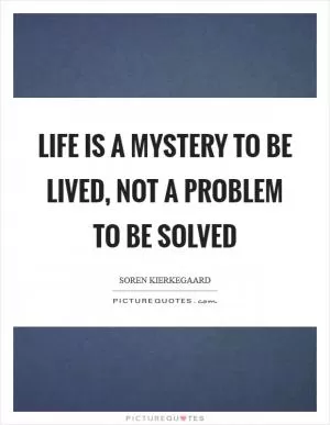 Life is a mystery to be lived, not a problem to be solved Picture Quote #1