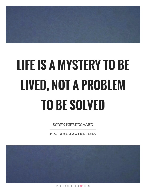 Life is a mystery to be lived, not a problem to be solved Picture Quote #1