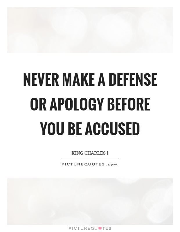 Never make a defense or apology before you be accused Picture Quote #1