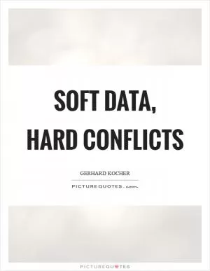 Soft data, hard conflicts Picture Quote #1