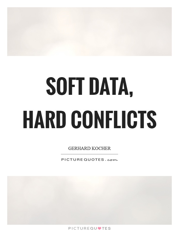 Soft data, hard conflicts Picture Quote #1