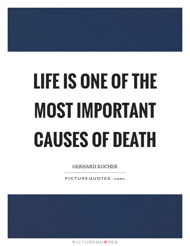 Life is one of the most important causes of death Picture Quote #1