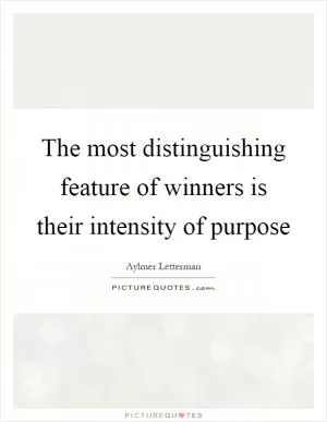 The most distinguishing feature of winners is their intensity of purpose Picture Quote #1