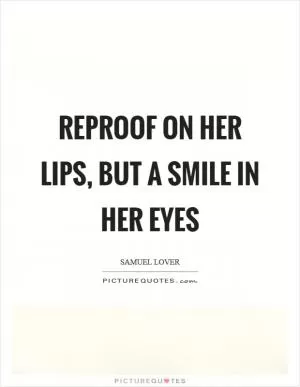 Reproof on her lips, but a smile in her eyes Picture Quote #1