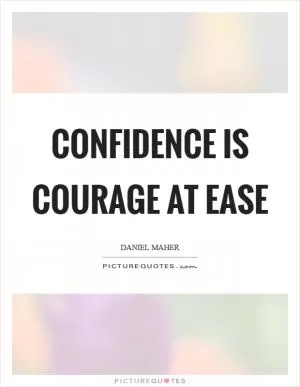 Confidence is courage at ease Picture Quote #1