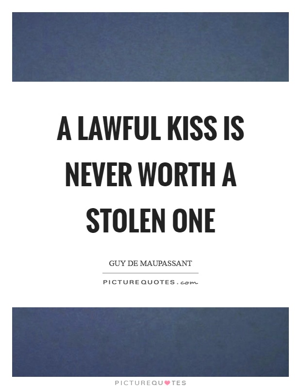 A lawful kiss is never worth a stolen one Picture Quote #1