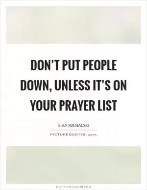 Don’t put people down, unless it’s on your prayer list Picture Quote #1
