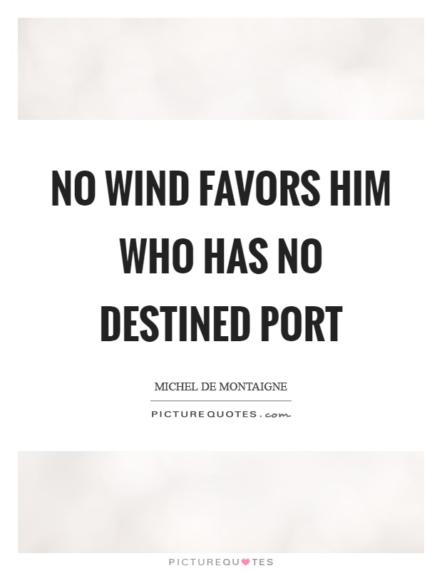 No wind favors him who has no destined port Picture Quote #1