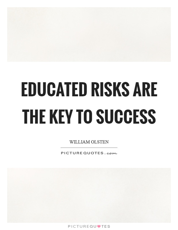 Educated risks are the key to success Picture Quote #1