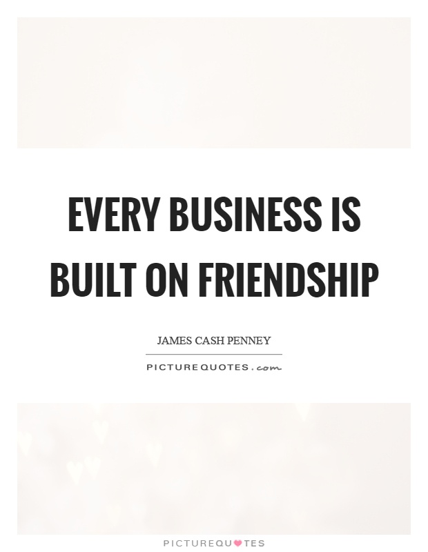 Every business is built on friendship Picture Quote #1