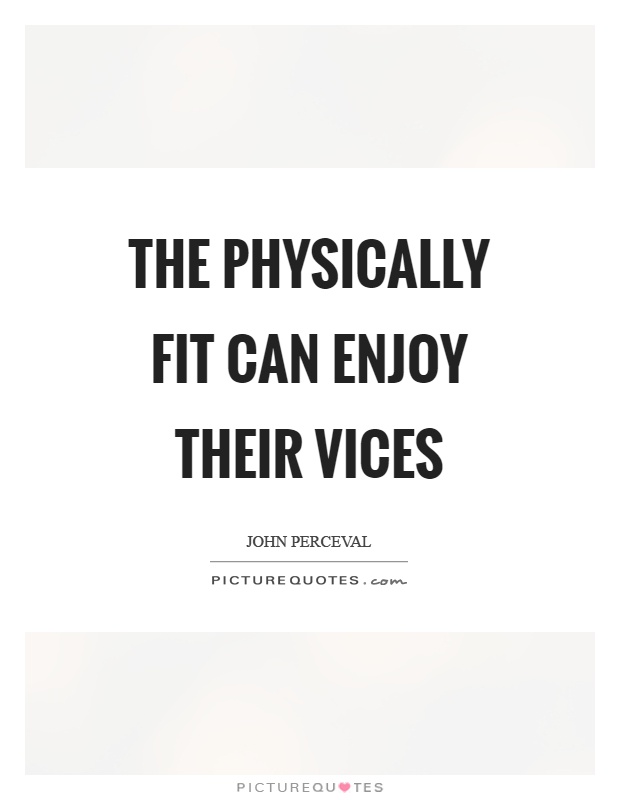 The physically fit can enjoy their vices Picture Quote #1