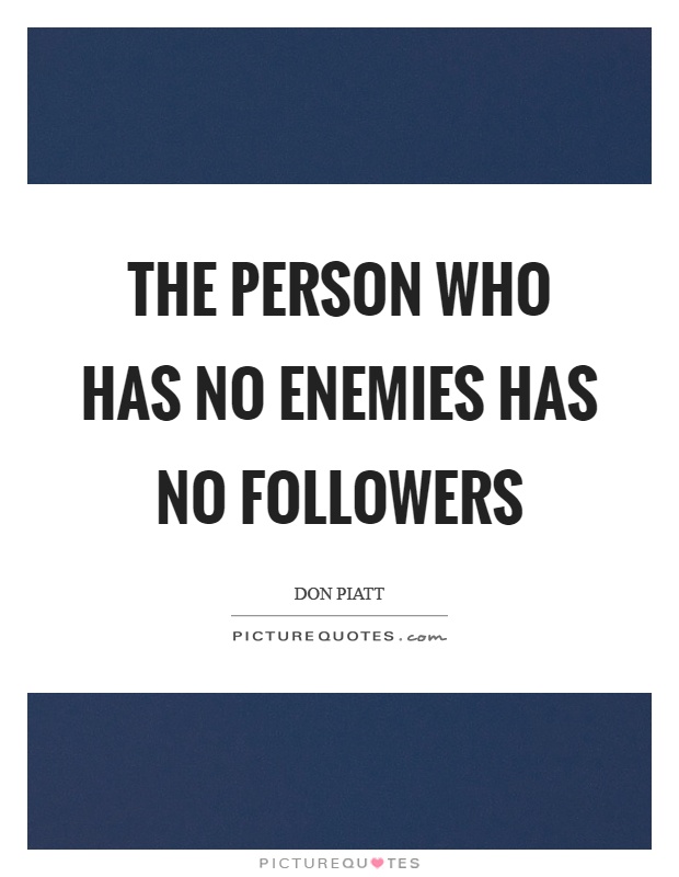The person who has no enemies has no followers Picture Quote #1