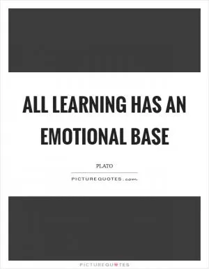 All learning has an emotional base Picture Quote #1