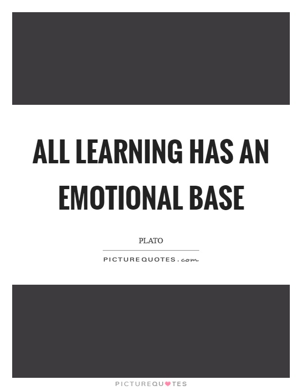 All learning has an emotional base Picture Quote #1
