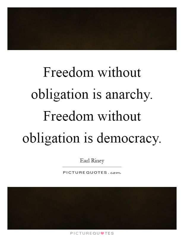 Freedom without obligation is anarchy. Freedom without obligation is democracy Picture Quote #1