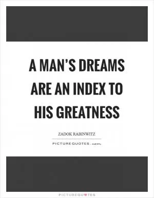 A man’s dreams are an index to his greatness Picture Quote #1