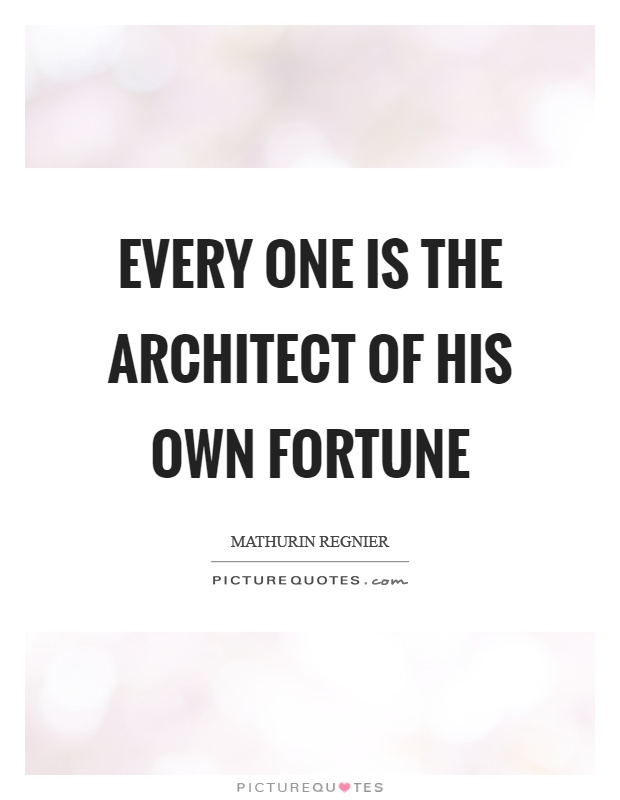Every one is the architect of his own fortune Picture Quote #1