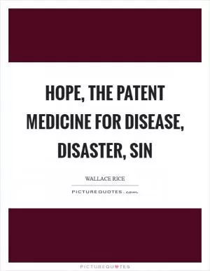 Hope, the patent medicine for disease, disaster, sin Picture Quote #1