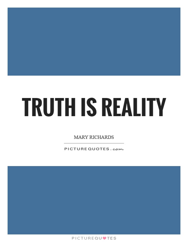 Truth is reality Picture Quote #1