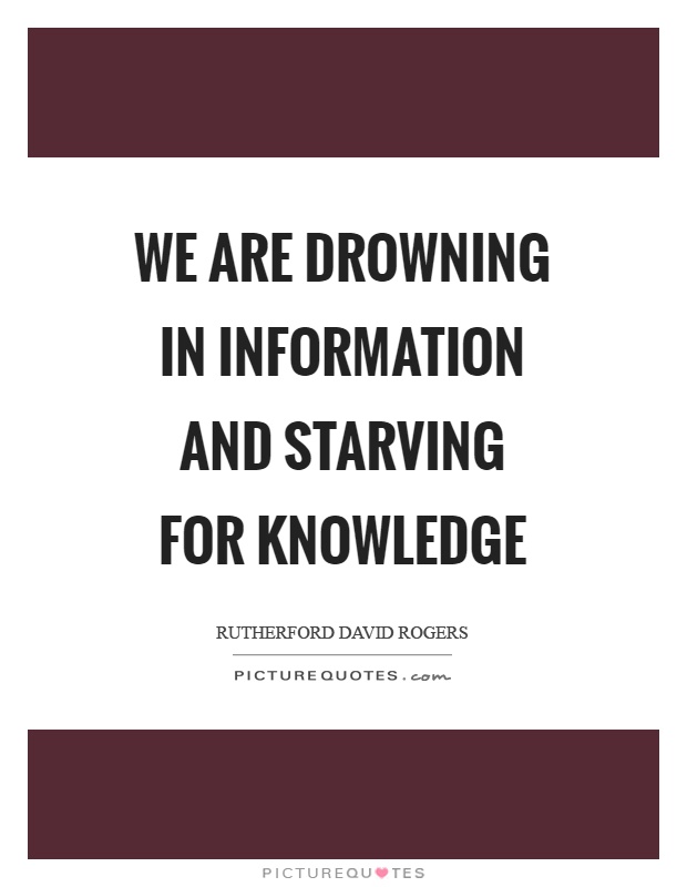We are drowning in information and starving for knowledge Picture Quote #1