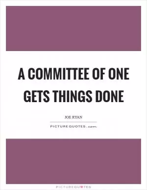 A committee of one gets things done Picture Quote #1