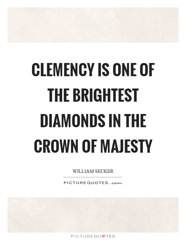 Clemency is one of the brightest diamonds in the crown of majesty Picture Quote #1